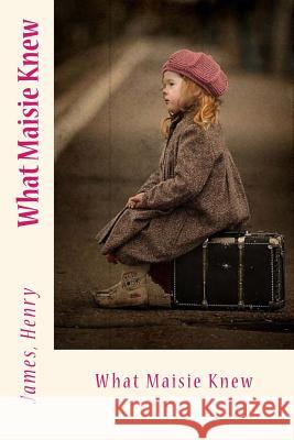 What Maisie Knew James Henry Sir Angels 9781543158274 Createspace Independent Publishing Platform