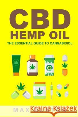 CBD Hemp Oil: The Essential Guide to Cannabidiol Max Burton 9781543158793 Createspace Independent Publishing Platform