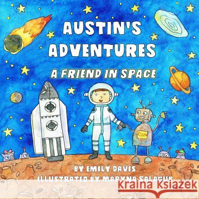 Austin's Adventures: A Friend in Space Emily Davis Maryna Salagub 9781543158809 Createspace Independent Publishing Platform