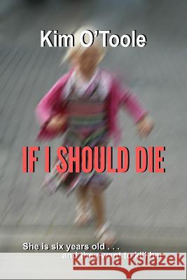 If I Should Die Dr Kim O'Toole 9781543160512 Createspace Independent Publishing Platform