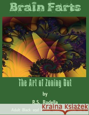Brain Farts: The Art of Zoning Out R. S. Rodella 9781543160802 Createspace Independent Publishing Platform