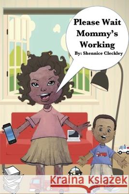 Please Wait Mommy's Working Shennice Cleckley 9781543160970 Createspace Independent Publishing Platform