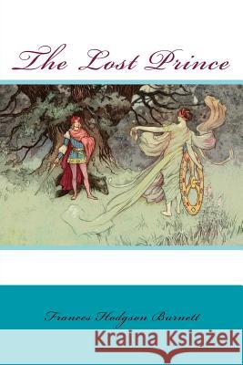 The Lost Prince Frances Hodgso 9781543161663 Createspace Independent Publishing Platform