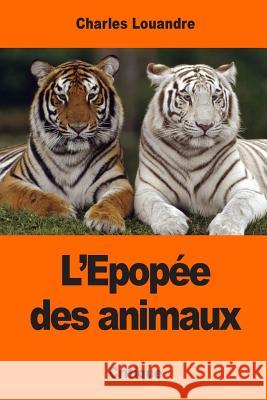 L'Epopée des animaux Louandre, Charles 9781543162134 Createspace Independent Publishing Platform