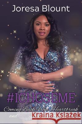 #IChoseMe: Coming Back From Heartbreak and other Bad Relationships Blount, Joresa 9781543162158