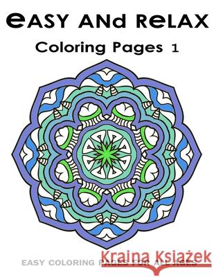 Easy and Relax Coloring pages 1: Easy Coloring Pages For All Ages Adult Colorin V. Art 9781543162349 Createspace Independent Publishing Platform