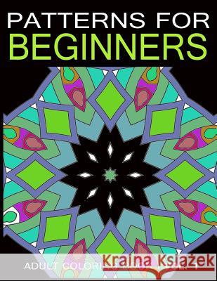 Pattern for Beginners: Adult Coloring Book Vol. 1 Adult Colorin V. Art 9781543162387 Createspace Independent Publishing Platform