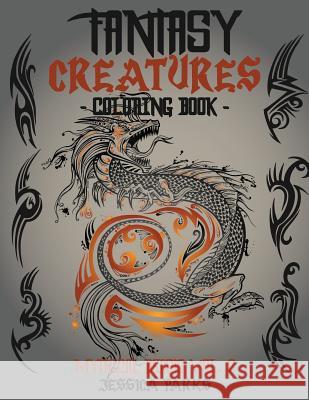 Fantasy Creatures Coloring Book: A Magnificent Collection Of Extraordinary Mythical Fantasy Creatures For Inspiration And Relaxation Parks, Jessica 9781543162554 Createspace Independent Publishing Platform