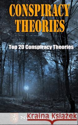 Conspiracy Theories: Top 20 Conspiracy Theories Norman Storm 9781543163025 Createspace Independent Publishing Platform