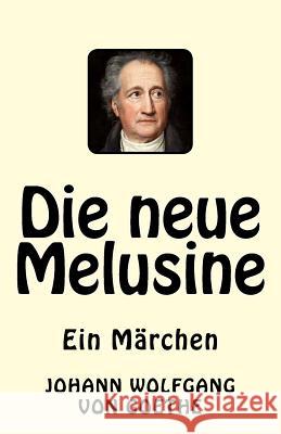 Die neue Melusine: Ein Märchen Von Goethe, Johann Wolfgang 9781543163162 Createspace Independent Publishing Platform