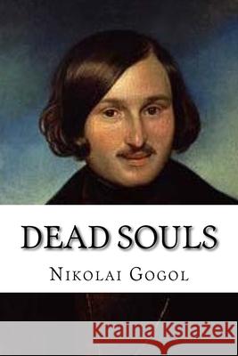 Dead Souls: Classic Literature Nikolai Gogol 9781543164022