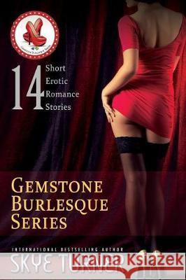 Gemstone Burlesque Series: 14 Erotic Short Stories Skye Turner 9781543166408