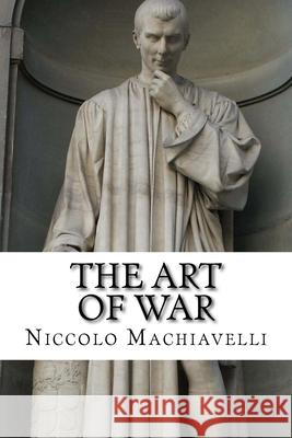 The Art of War: Classic Literature Niccolo Machiavelli 9781543166583