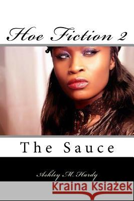 Hoe Fiction II: The Sauce Ashley M. Hardy 9781543168198 Createspace Independent Publishing Platform