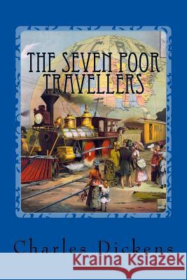 The Seven Poor Travellers Charles Dickens 9781543169393 Createspace Independent Publishing Platform