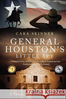 General Houston's Little Spy: A Texas Revolution Story Mrs Cara L. Skinner 9781543169522 Createspace Independent Publishing Platform