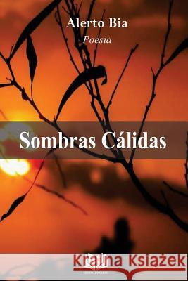 Sombras Calidas Alerto Augusto Bia 9781543169980 Createspace Independent Publishing Platform