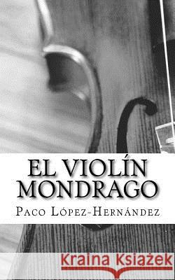 El Violín Mondrago Lopez-Hernandez, Paco 9781543170894 Createspace Independent Publishing Platform