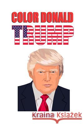 Color Donald Trump: Love him or hate him, now you can color him! Madoff, Ponzi 9781543173130