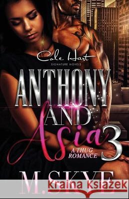 Anthony and Asia 3: A Thug Romance M. Skye 9781543174083 Createspace Independent Publishing Platform