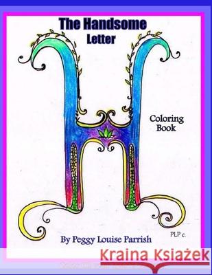 The Handsome Letter H Coloring Book Peggy Louise Parrish 9781543174373 Createspace Independent Publishing Platform