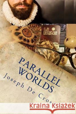 Parallel Worlds: A Love Saga From Conquistadors to Nibiru De Cross, Joseph 9781543174915 Createspace Independent Publishing Platform