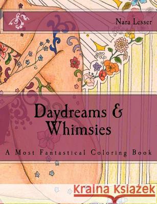 Daydreams & Whimsies: A Most Fantastical Coloring Book Nara Lesser 9781543178302 Createspace Independent Publishing Platform