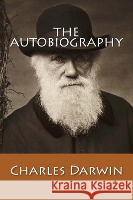 The Autobiography Charles Darwin 9781543180190 Createspace Independent Publishing Platform