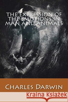 The Expression of The Emotions in Man and Animals Charles Darwin 9781543180329 Createspace Independent Publishing Platform