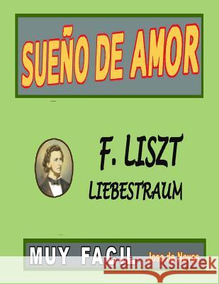 Liszt - Sueno de Amor: Versión fácil y preciosa para disfrutar tocándola. De Navas, Jose L. 9781543182736 Createspace Independent Publishing Platform