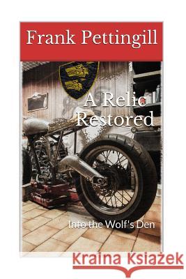 A Relic Restored: Into the Wolf's Den Frank Pettingill 9781543182781 Createspace Independent Publishing Platform