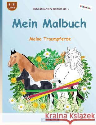 BROCKHAUSEN Malbuch Bd. 1 - Mein Malbuch: Meine Traumpferde Golldack, Dortje 9781543182927 Createspace Independent Publishing Platform