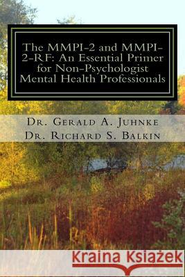 The MMPI-2 and MMPI-2-RF: An Essential Primer for Nonpsychologist Mental Health Professionals Gerald a. Juhnk Richard S. Balki 9781543184310 Createspace Independent Publishing Platform