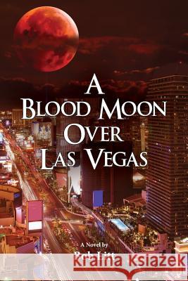 A Blood Moon Over Las Vegas Bob Litt 9781543190038 Createspace Independent Publishing Platform