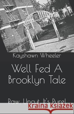 Well Fed a Brooklyn Tale Mr Kayshawn Anthony Wheeler 9781543191448