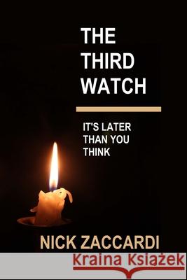 The Third Watch: It's Later Than You Think Nick Zaccardi 9781543192858 Createspace Independent Publishing Platform