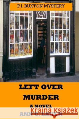 Left Over Murder: P.I. Buxton Mystery Ann C. Laker 9781543192889