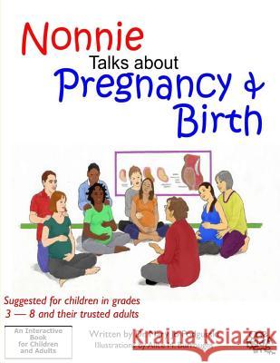 Nonnie Talks about Pregnancy and Birth Alice M. Burroughs Mary Jo Podgurski 9781543194326 Createspace Independent Publishing Platform