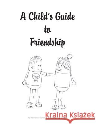 A Child's Guide to Friendship: Anti-Bullying Coloring Book Florence Jones T. Max 9781543194975