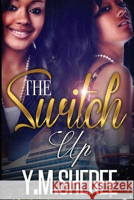 The Switch Up Y. M. Sheree 9781543195859 Createspace Independent Publishing Platform