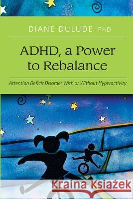 ADHD, a Power to Rebalance: Attention Deficit Disorder with/without hyperactivity Williams, Sean 9781543195897