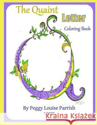 The Quaint Letter Q Coloring Book Peggy Louise Parrish 9781543197112 Createspace Independent Publishing Platform