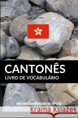 Livro de Vocabulário Cantonês: Uma Abordagem Focada Em Tópicos Languages, Pinhok 9781543198911 Createspace Independent Publishing Platform