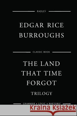 The Land That Time Forgot Trilogy MR Edgar Rice Burroughs 9781543200461 Createspace Independent Publishing Platform