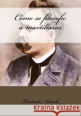 Cómo se filosofa a martillazos Duran, Jhon 9781543201895 Createspace Independent Publishing Platform