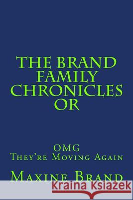 The Brand Family Chronicles or OMG They're Moving Again! Maxine T. Brand 9781543203202 Createspace Independent Publishing Platform