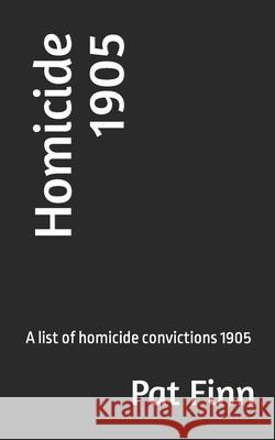 Homicide 1905 MR Pat Finn 9781543203295 Createspace Independent Publishing Platform