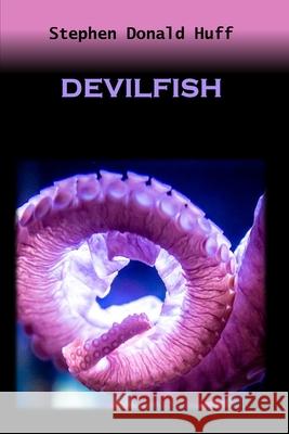 Devilfish: Death Eidolons: Collected Short Stories 2014 Stephen Donald Huff, Dr 9781543204827 Createspace Independent Publishing Platform