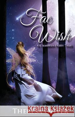 Fae Wish Theresa Oliver 9781543205121 Createspace Independent Publishing Platform