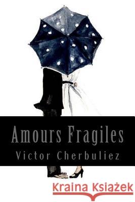 Amours Fragiles Victor Cherbuliez 9781543205152